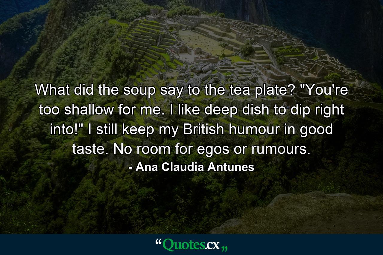 What did the soup say to the tea plate? 