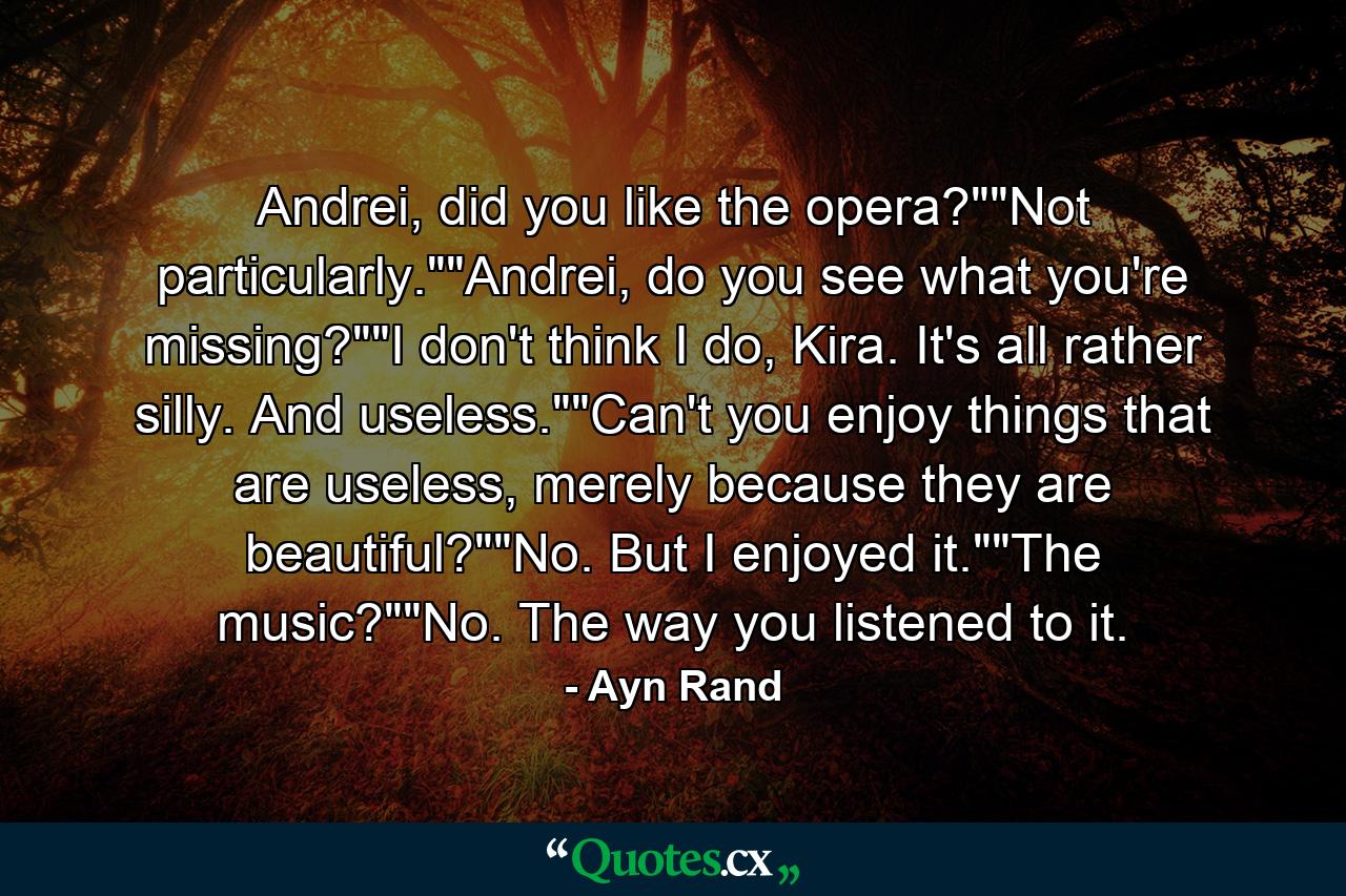 Andrei, did you like the opera?