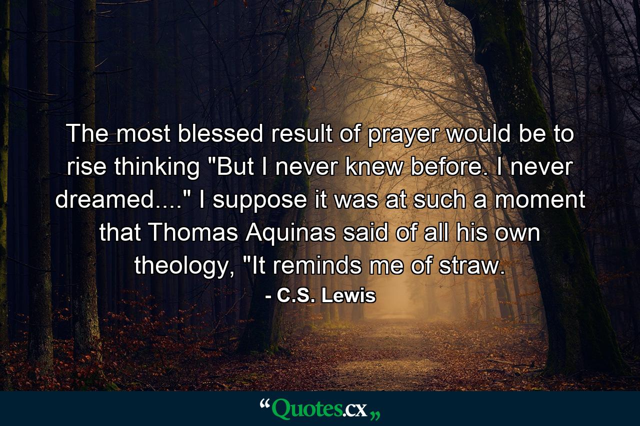 The most blessed result of prayer would be to rise thinking 