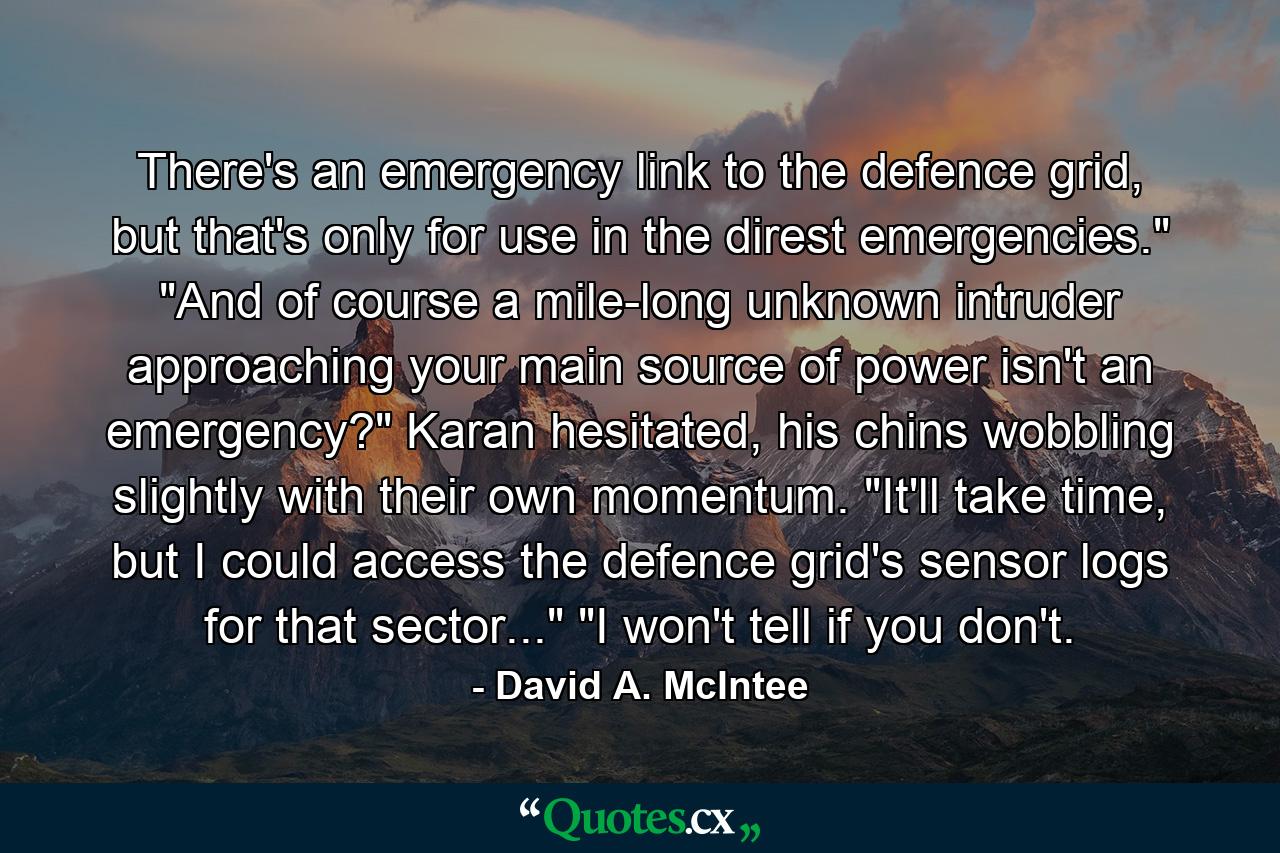 There's an emergency link to the defence grid, but that's only for use in the direst emergencies.