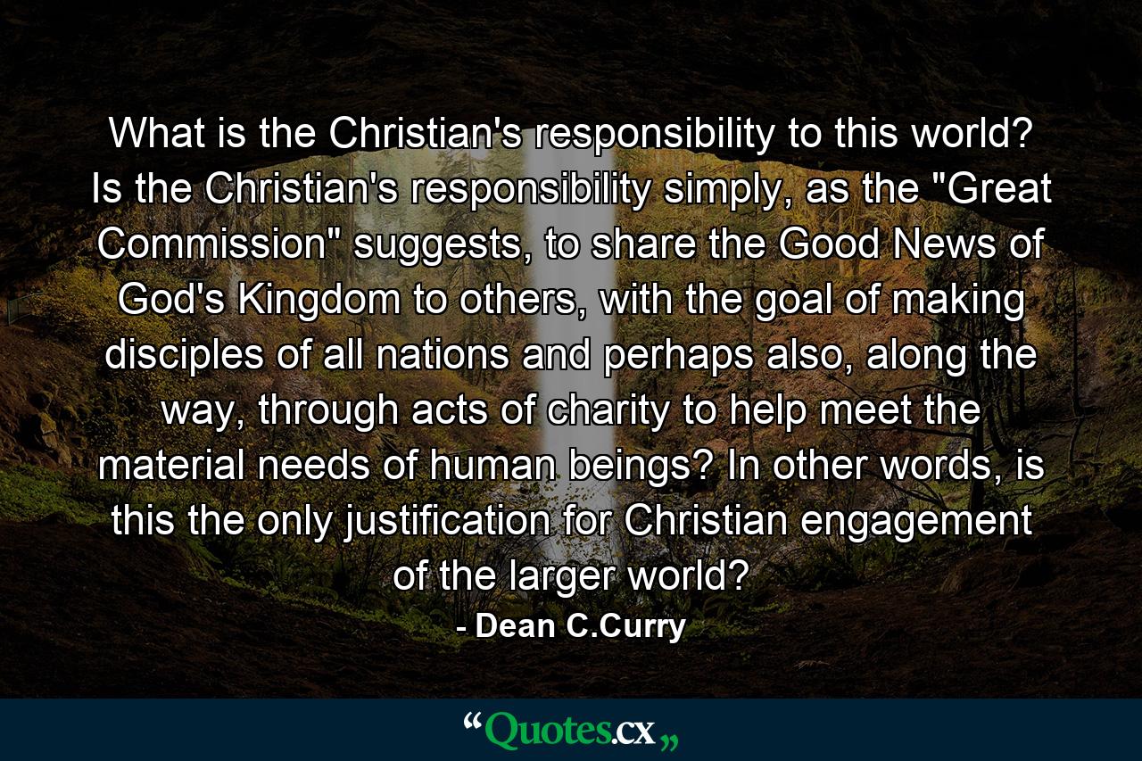 What is the Christian's responsibility to this world? Is the Christian's responsibility simply, as the 