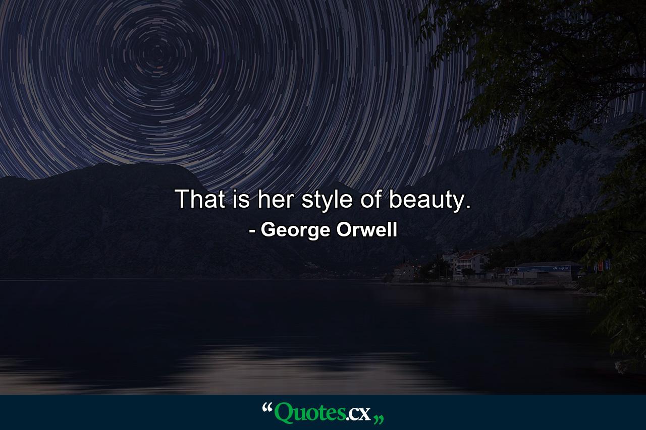 That is her style of beauty. - Quote by George Orwell