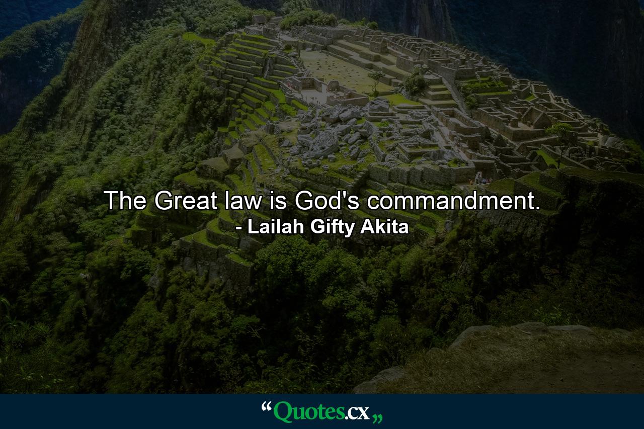 The Great law is God's commandment. - Quote by Lailah Gifty Akita