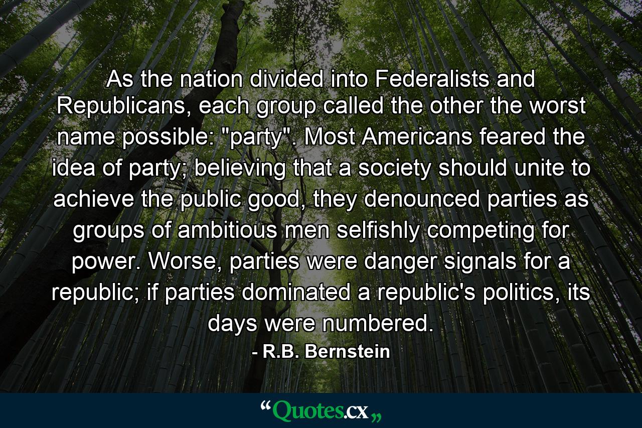 As the nation divided into Federalists and Republicans, each group called the other the worst name possible: 