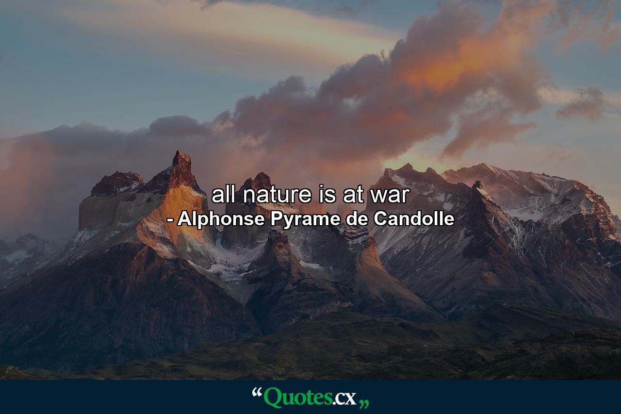 all nature is at war - Quote by Alphonse Pyrame de Candolle