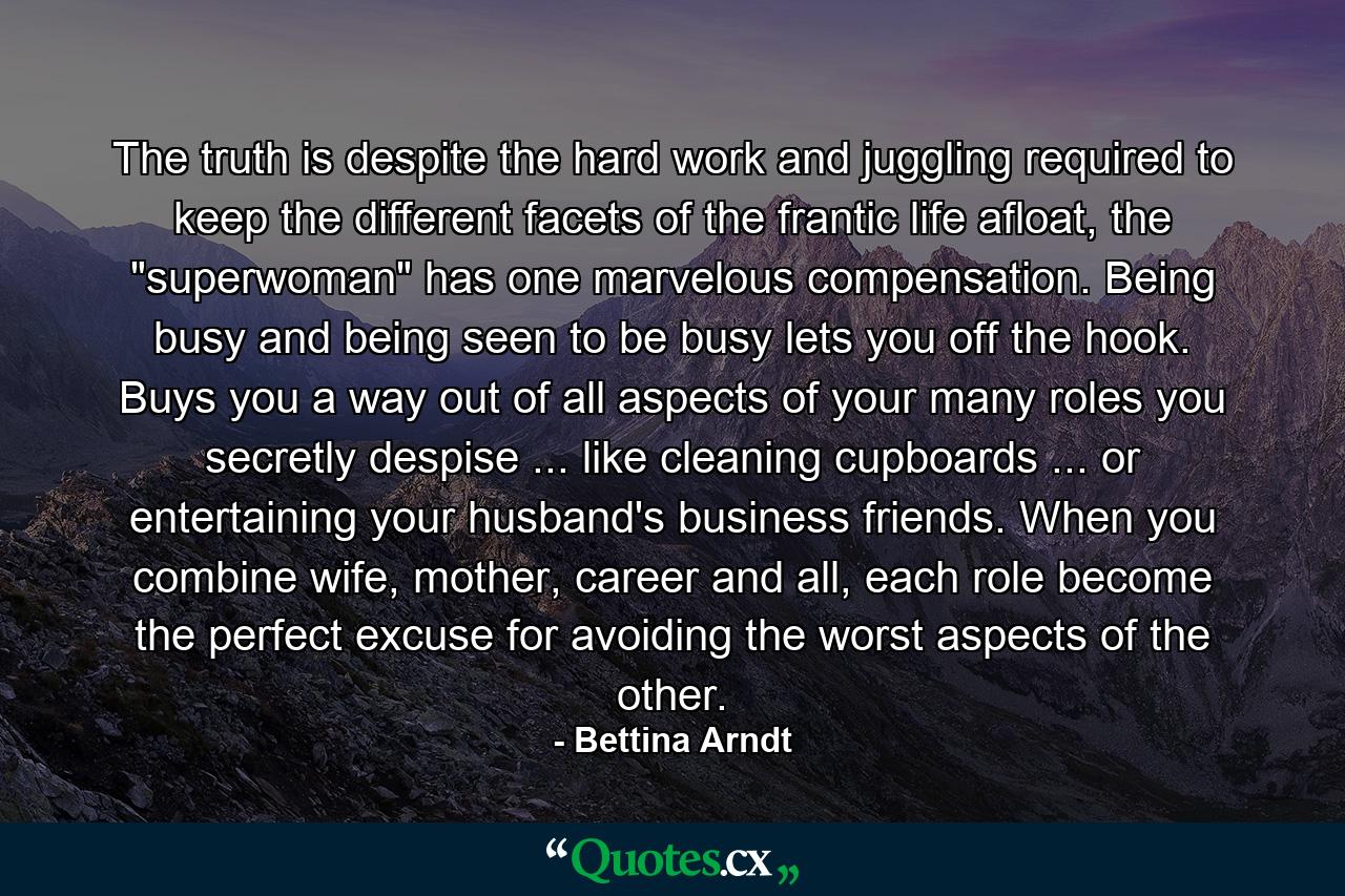 The truth is despite the hard work and juggling required to keep the different facets of the frantic life afloat, the 