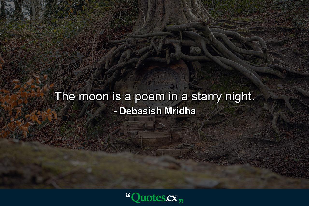 The moon is a poem in a starry night. - Quote by Debasish Mridha