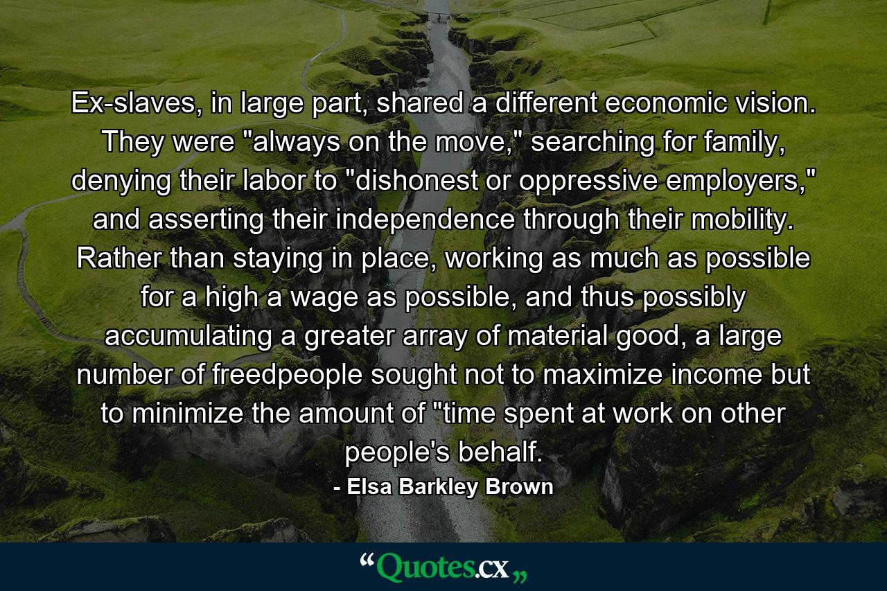 Ex-slaves, in large part, shared a different economic vision. They were 