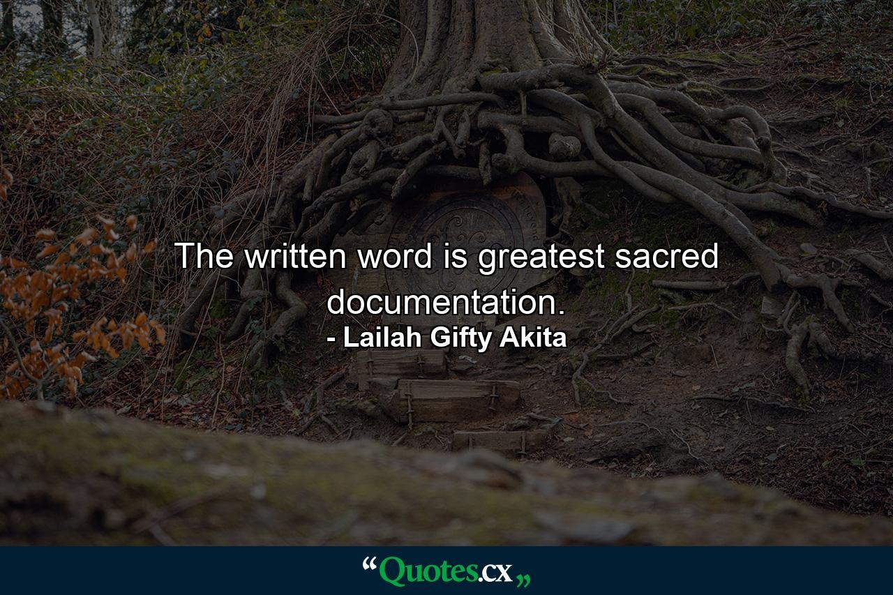 The written word is greatest sacred documentation. - Quote by Lailah Gifty Akita