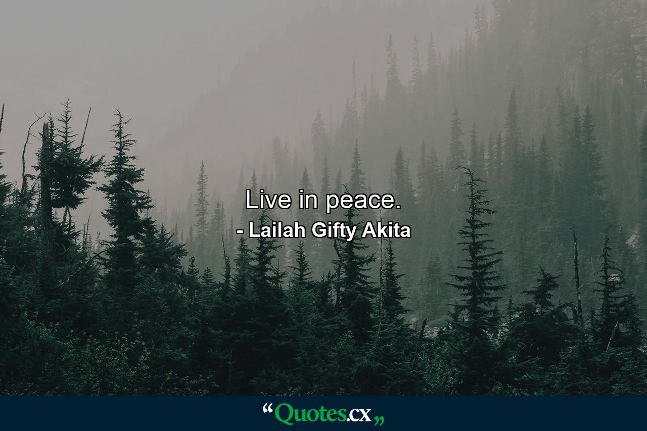 Live in peace. - Quote by Lailah Gifty Akita