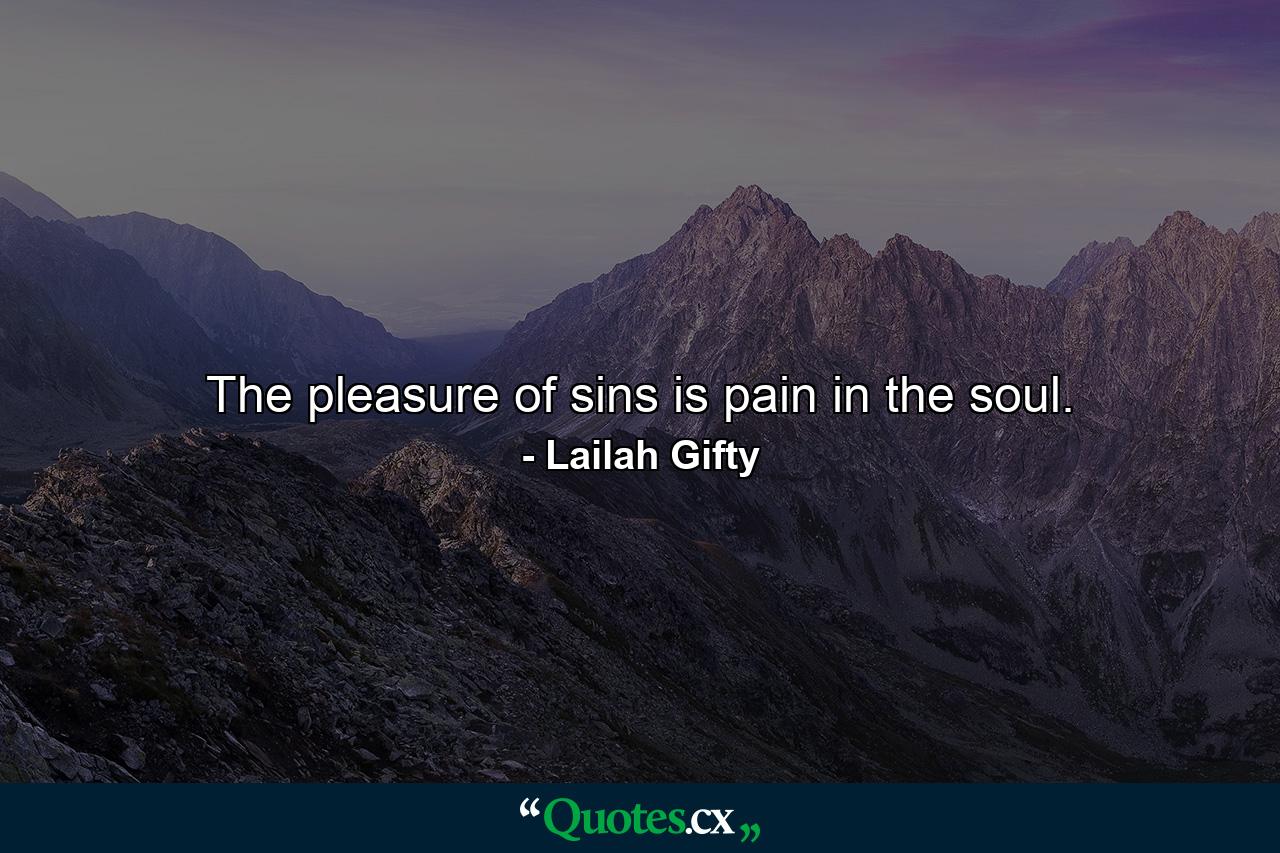 The pleasure of sins is pain in the soul. - Quote by Lailah Gifty