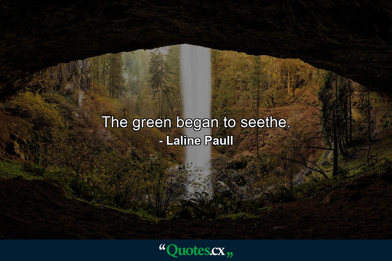 The green began to seethe. - Quote by Laline Paull