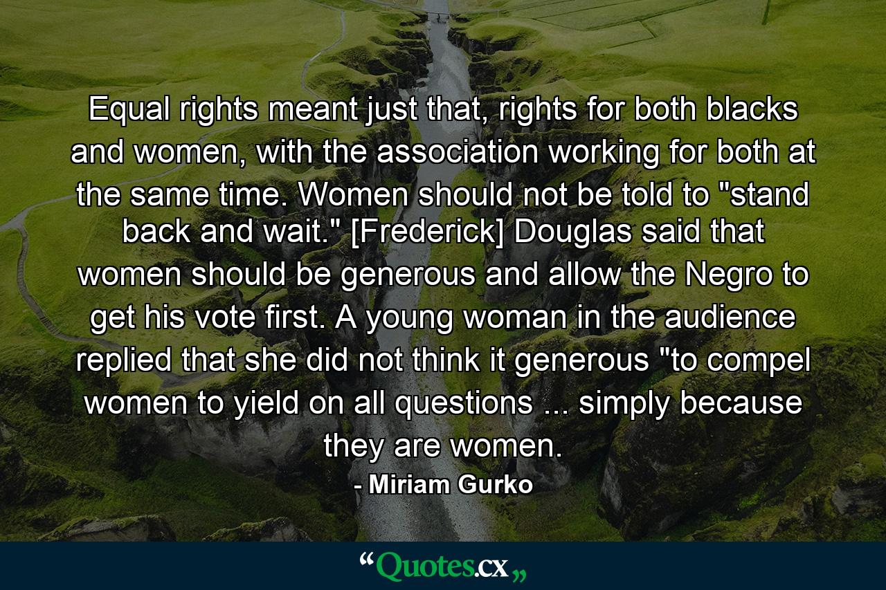 Equal rights meant just that, rights for both blacks and women, with the association working for both at the same time. Women should not be told to 