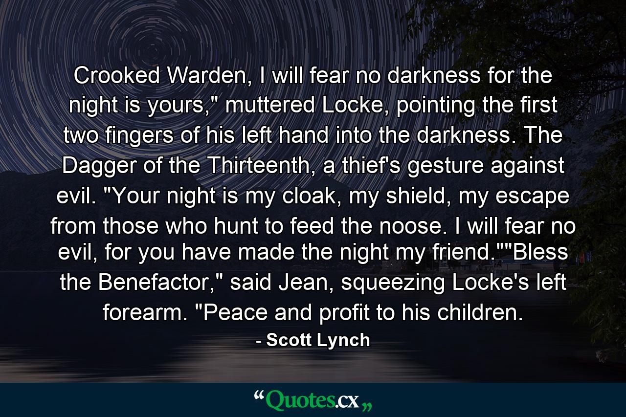 Crooked Warden, I will fear no darkness for the night is yours,