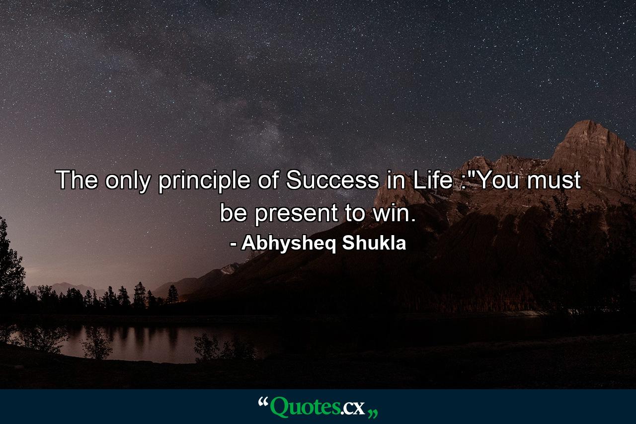 The only principle of Success in Life :