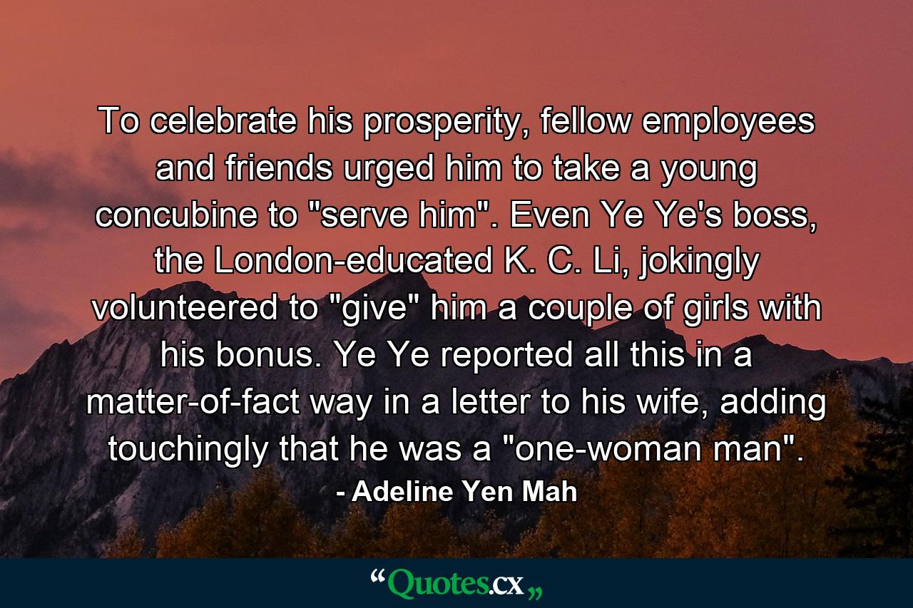 To celebrate his prosperity, fellow employees and friends urged him to take a young concubine to 