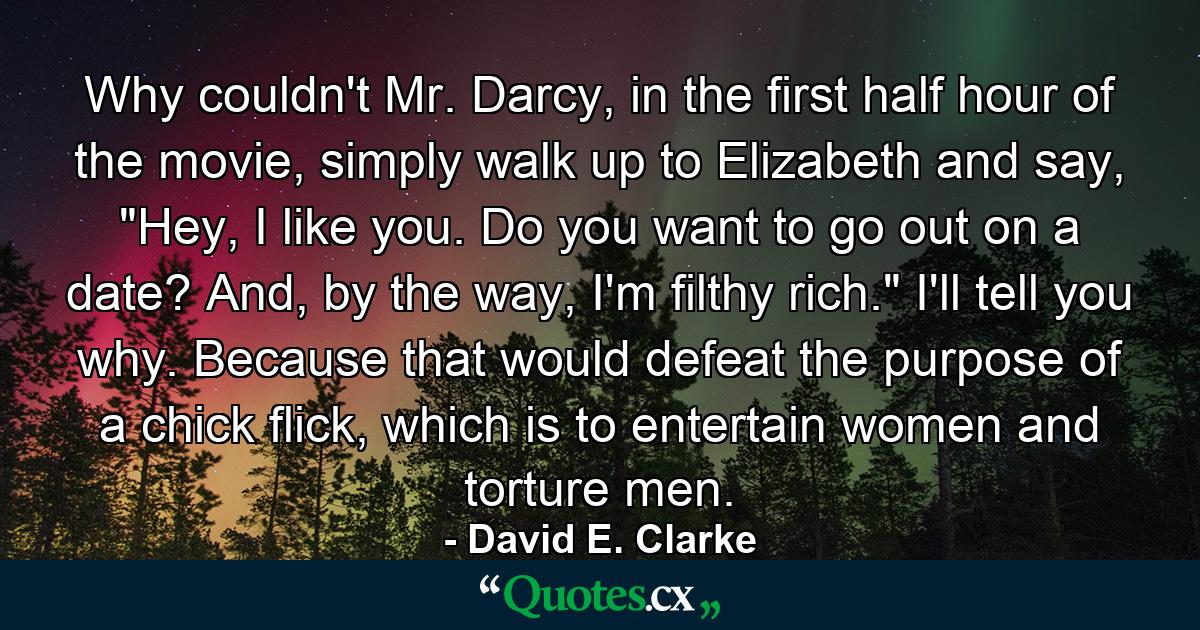 Why couldn't Mr. Darcy, in the first half hour of the movie, simply walk up to Elizabeth and say, 