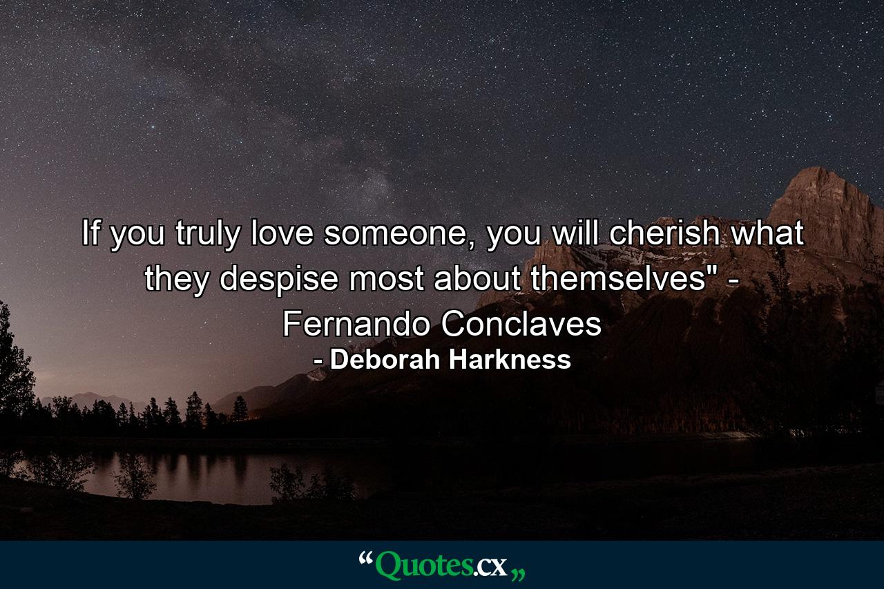 If you truly love someone, you will cherish what they despise most about themselves