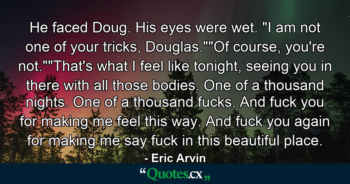 He faced Doug. His eyes were wet. 