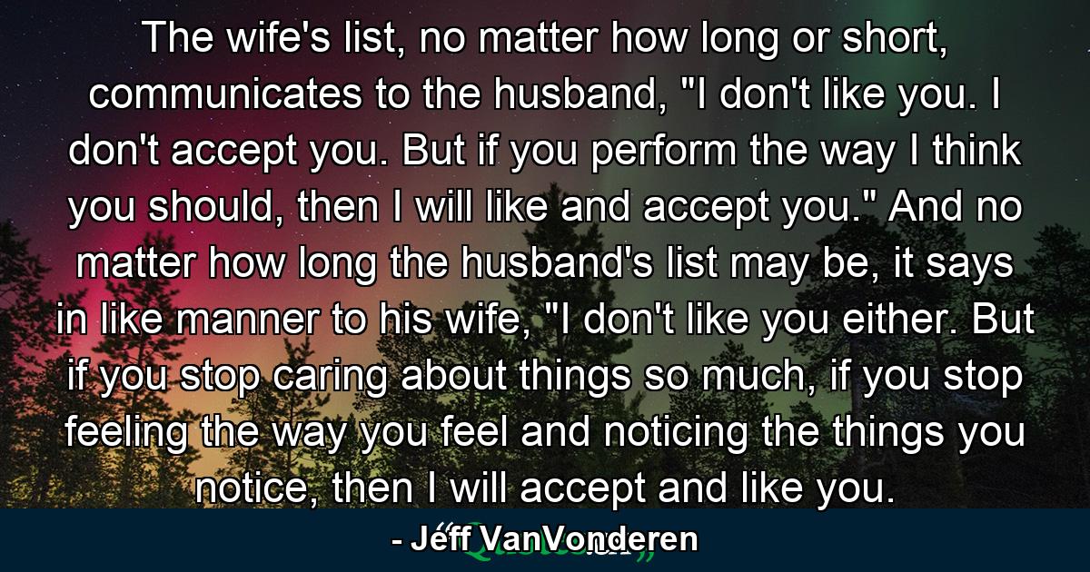 The wife's list, no matter how long or short, communicates to the husband, 