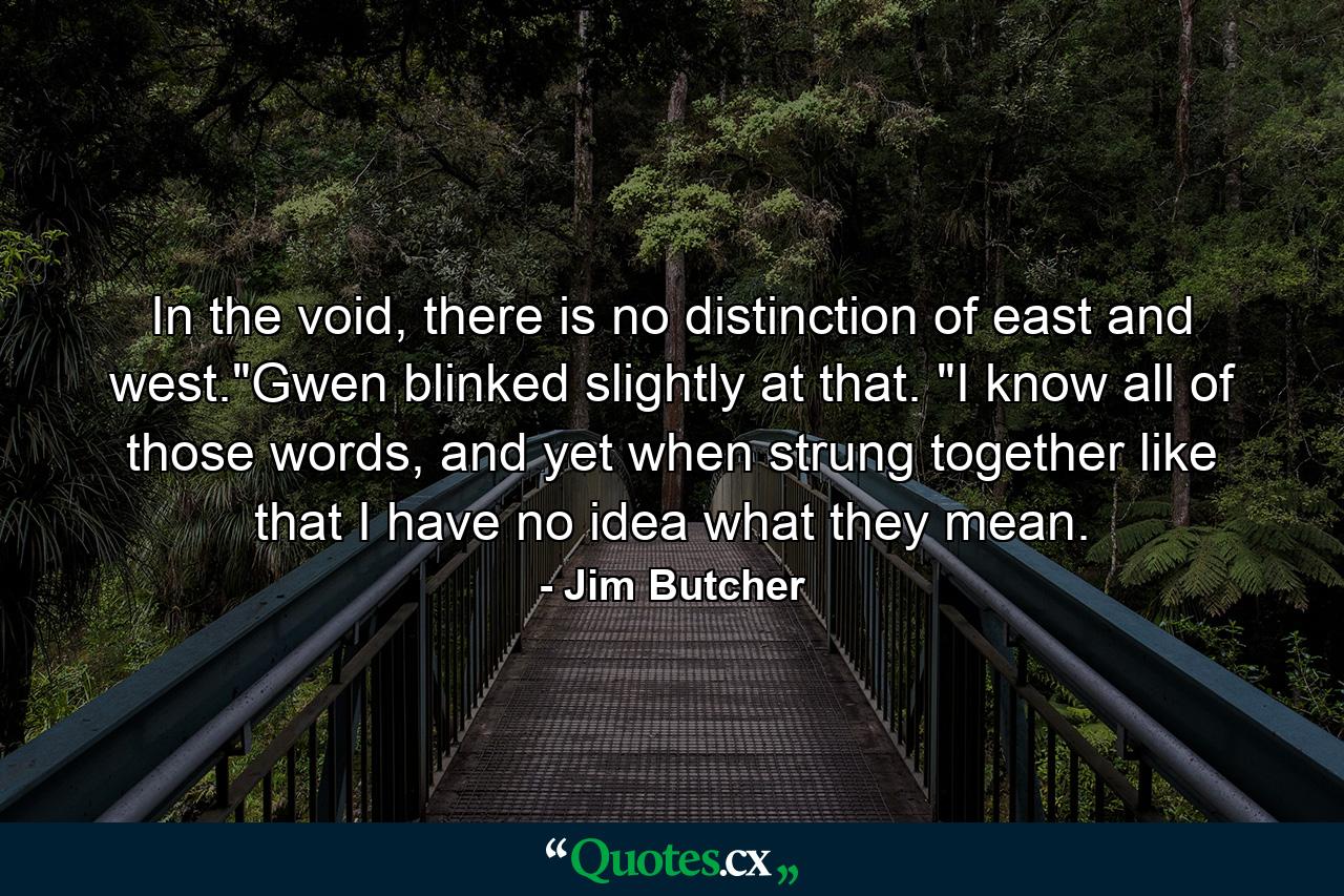 In the void, there is no distinction of east and west.