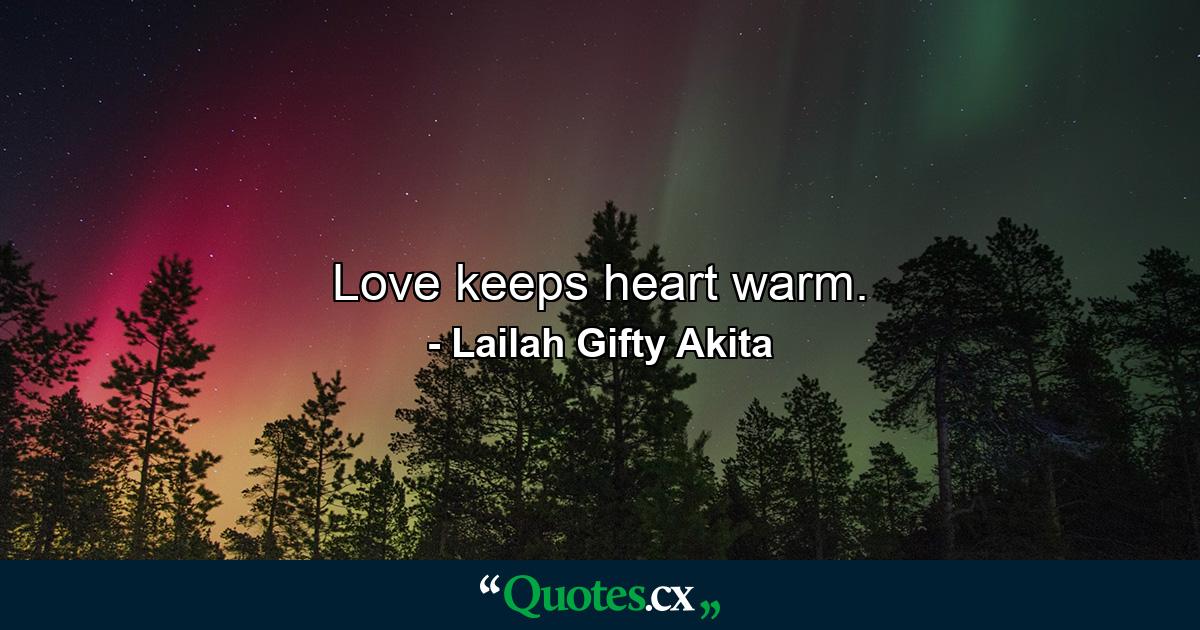 Love keeps heart warm. - Quote by Lailah Gifty Akita