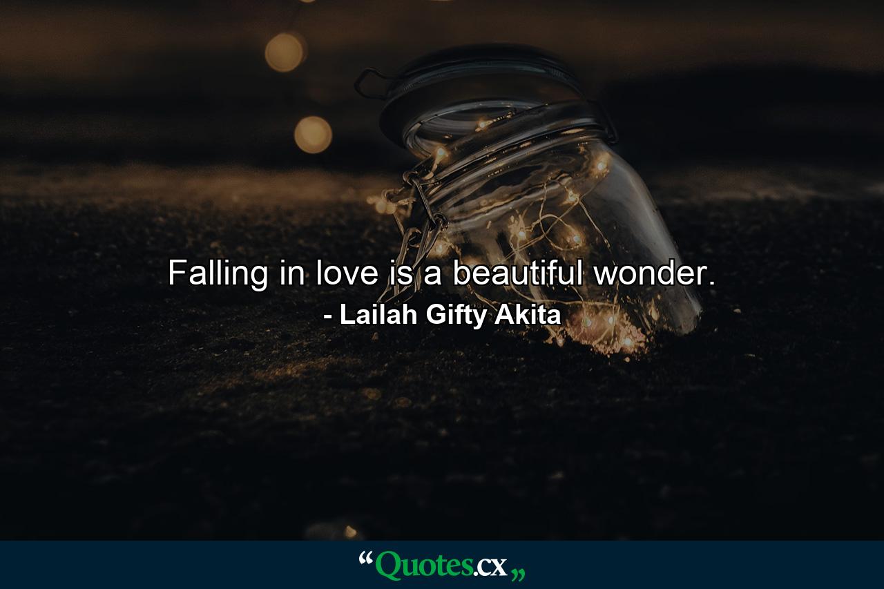 Falling in love is a beautiful wonder. - Quote by Lailah Gifty Akita