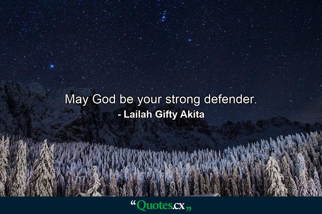 May God be your strong defender. - Quote by Lailah Gifty Akita