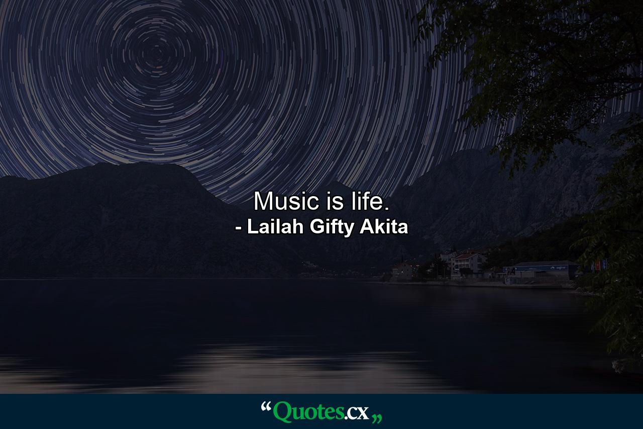 Music is life. - Quote by Lailah Gifty Akita