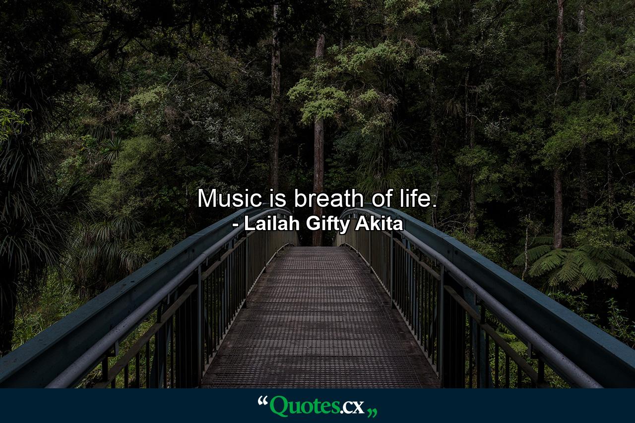 Music is breath of life. - Quote by Lailah Gifty Akita