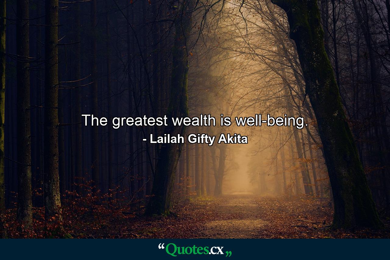 The greatest wealth is well-being. - Quote by Lailah Gifty Akita