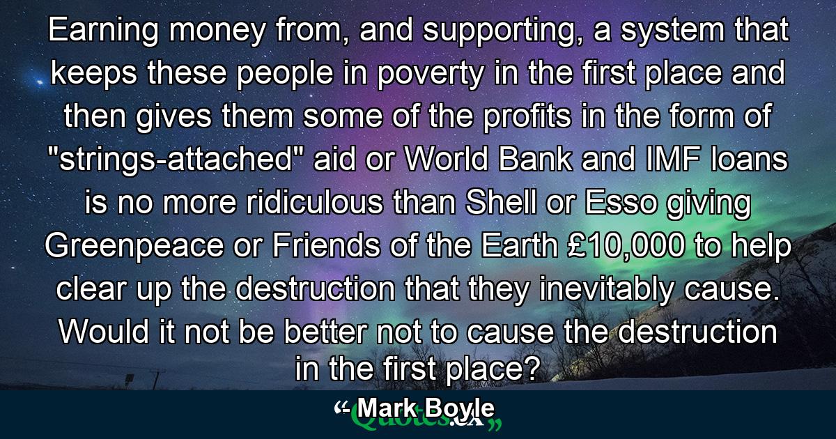 Earning money from, and supporting, a system that keeps these people in poverty in the first place and then gives them some of the profits in the form of 