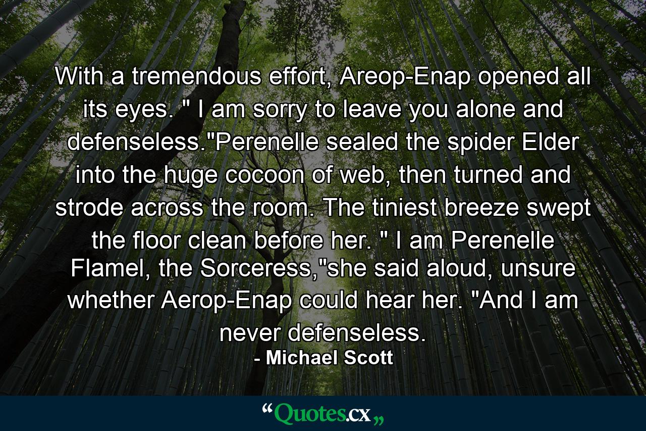 With a tremendous effort, Areop-Enap opened all its eyes. 