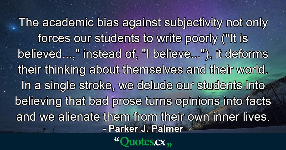 The academic bias against subjectivity not only forces our students to write poorly (