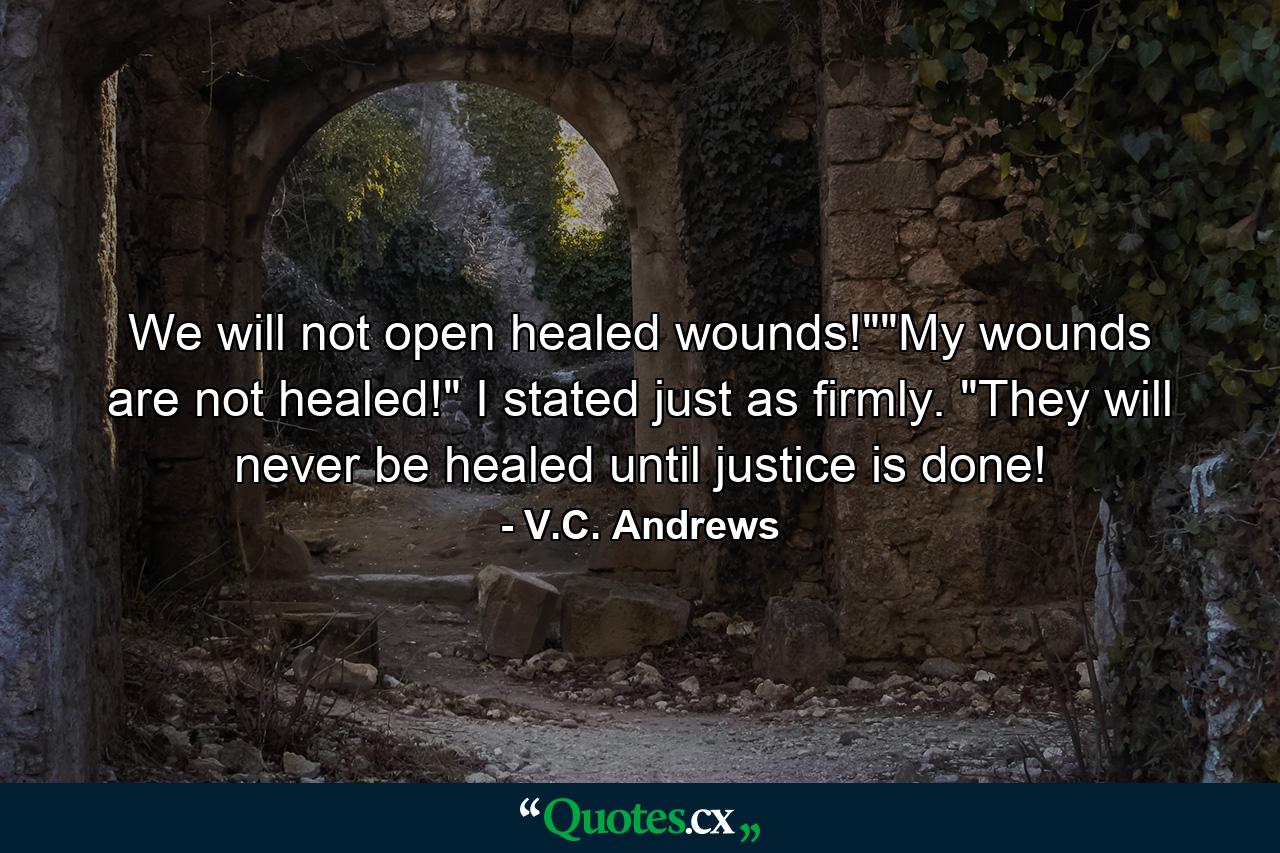 We will not open healed wounds!