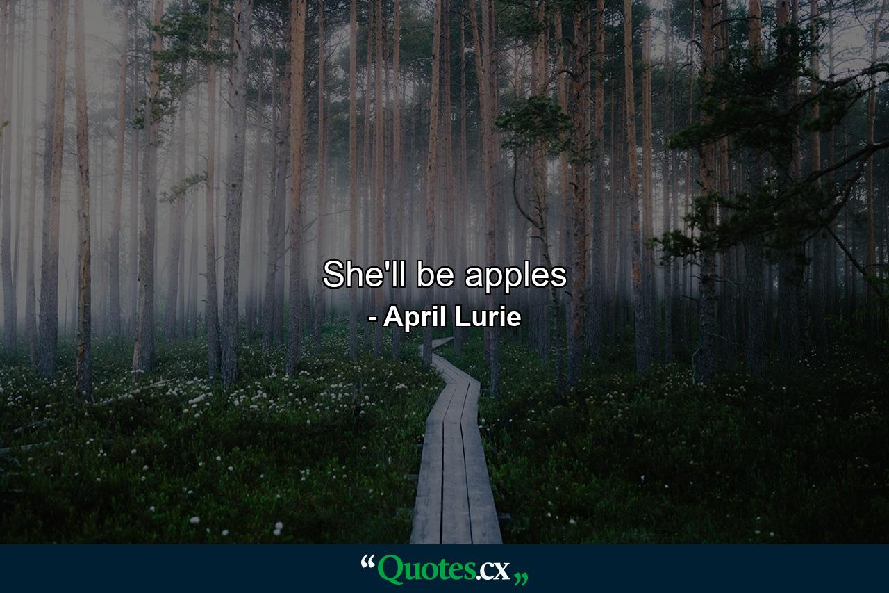 She'll be apples - Quote by April Lurie