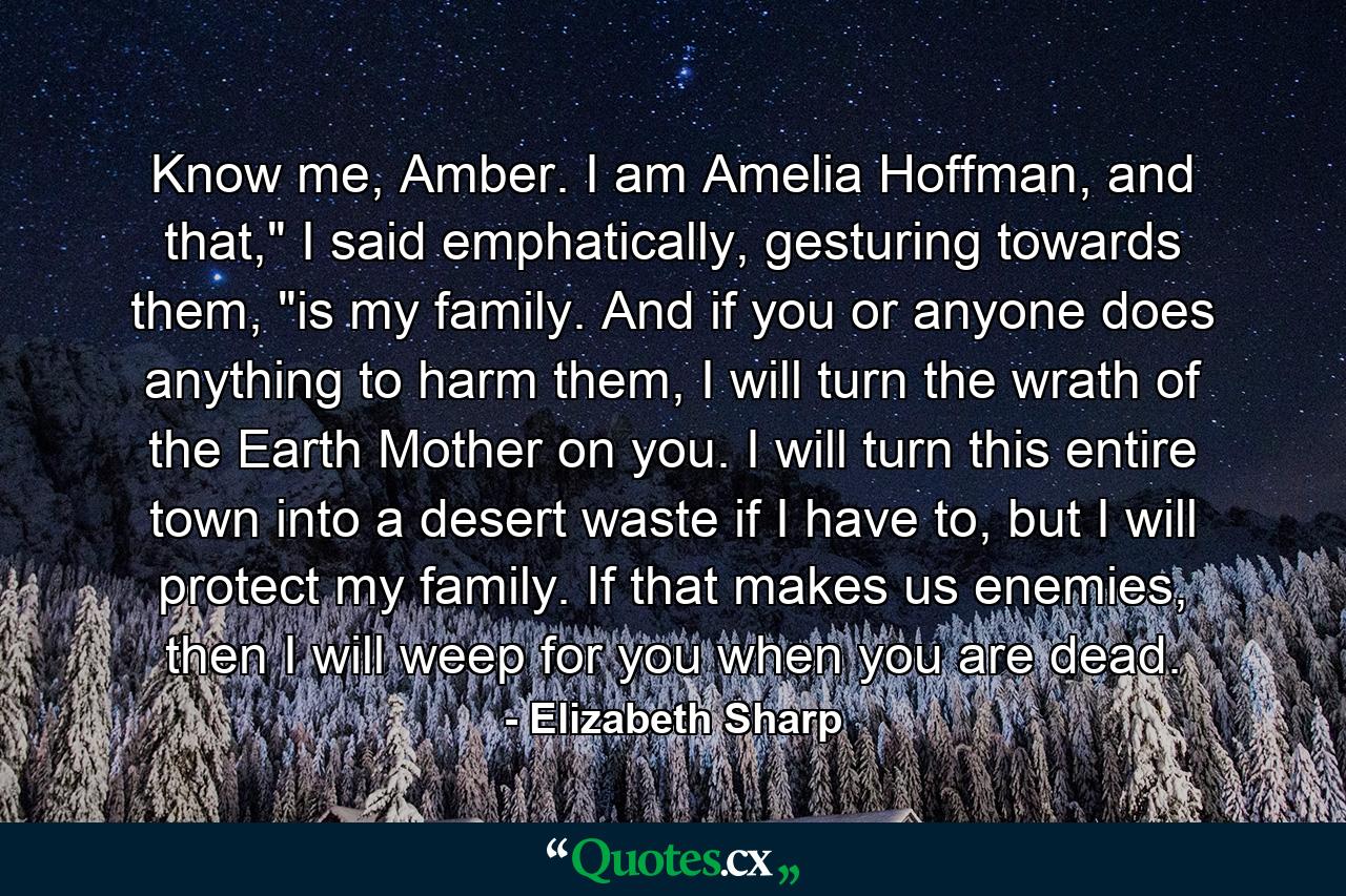 Know me, Amber. I am Amelia Hoffman, and that,