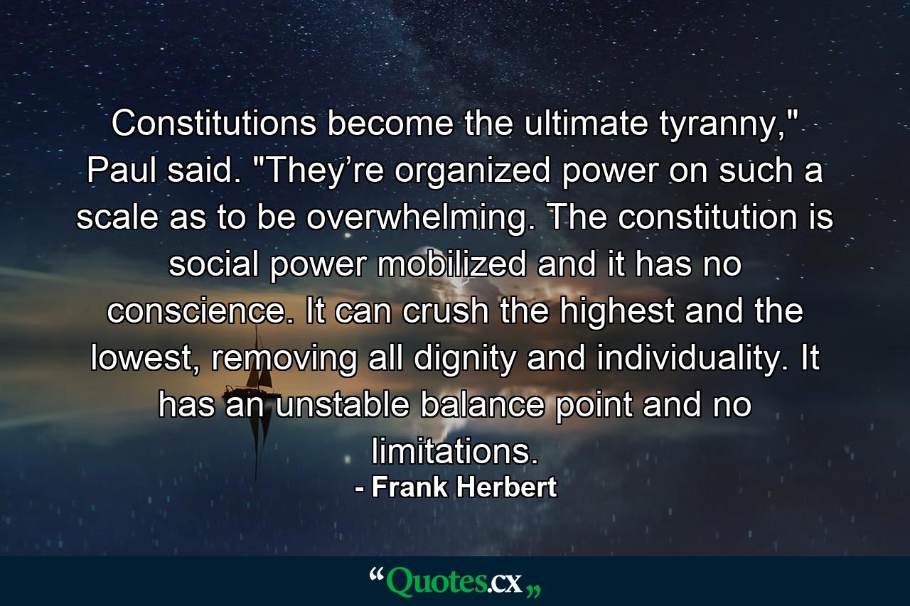 Constitutions become the ultimate tyranny,