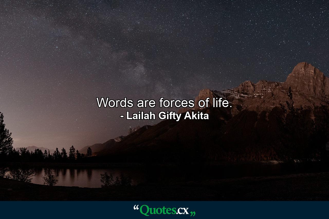 Words are forces of life. - Quote by Lailah Gifty Akita