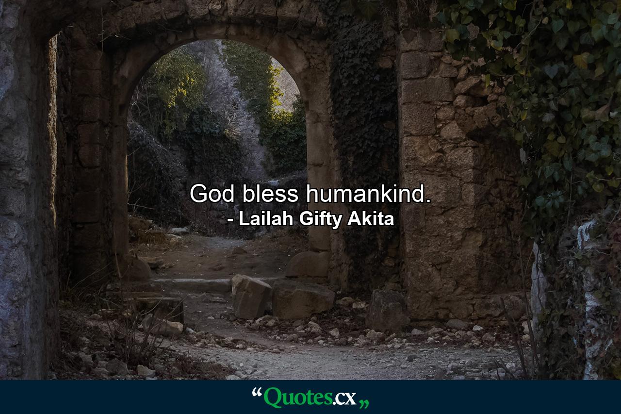 God bless humankind. - Quote by Lailah Gifty Akita