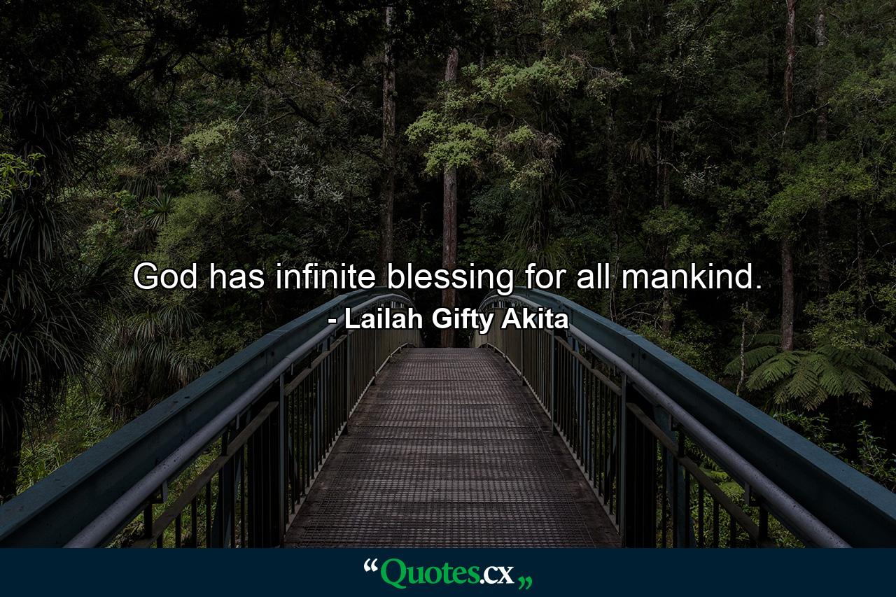 God has infinite blessing for all mankind. - Quote by Lailah Gifty Akita