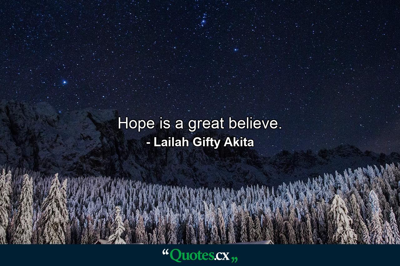 Hope is a great believe. - Quote by Lailah Gifty Akita