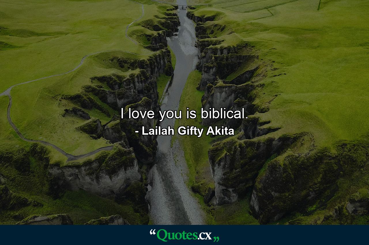 I love you is biblical. - Quote by Lailah Gifty Akita