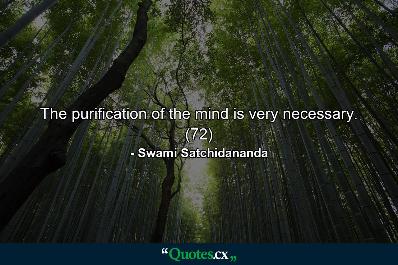 The purification of the mind is very necessary. (72) - Quote by Swami Satchidananda