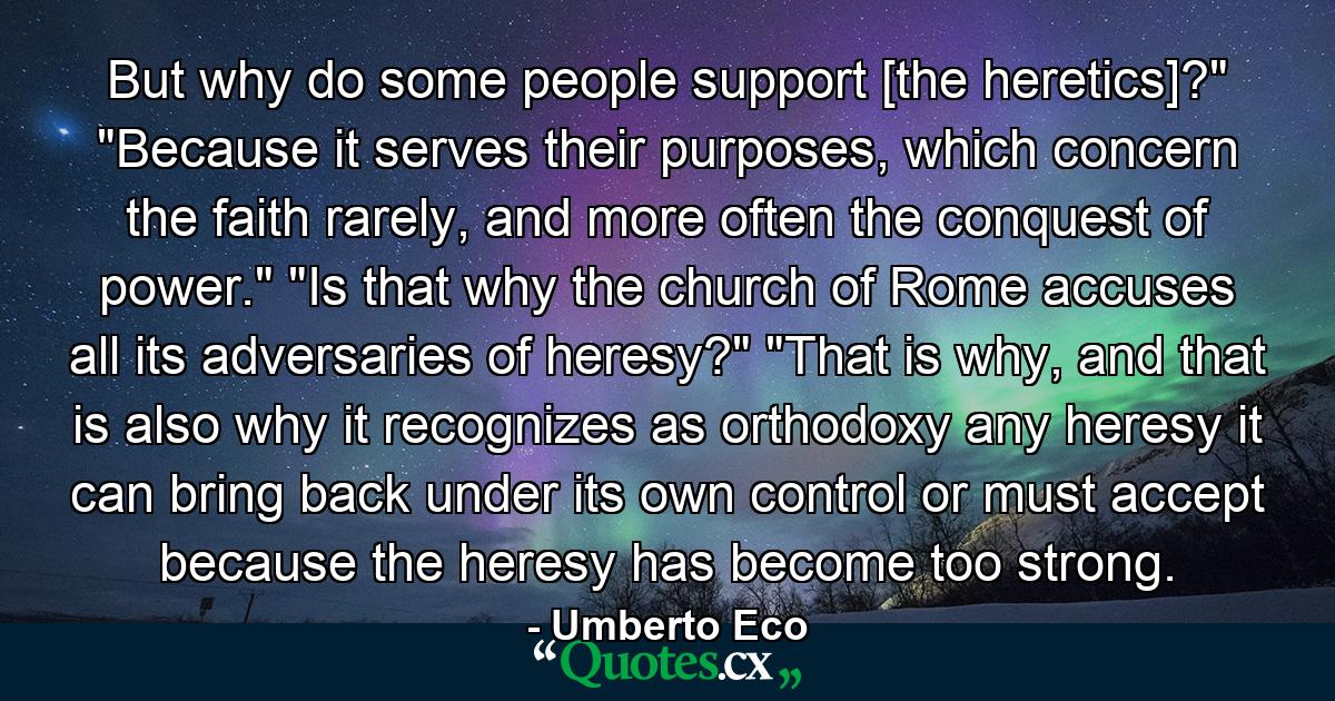 But why do some people support [the heretics]?