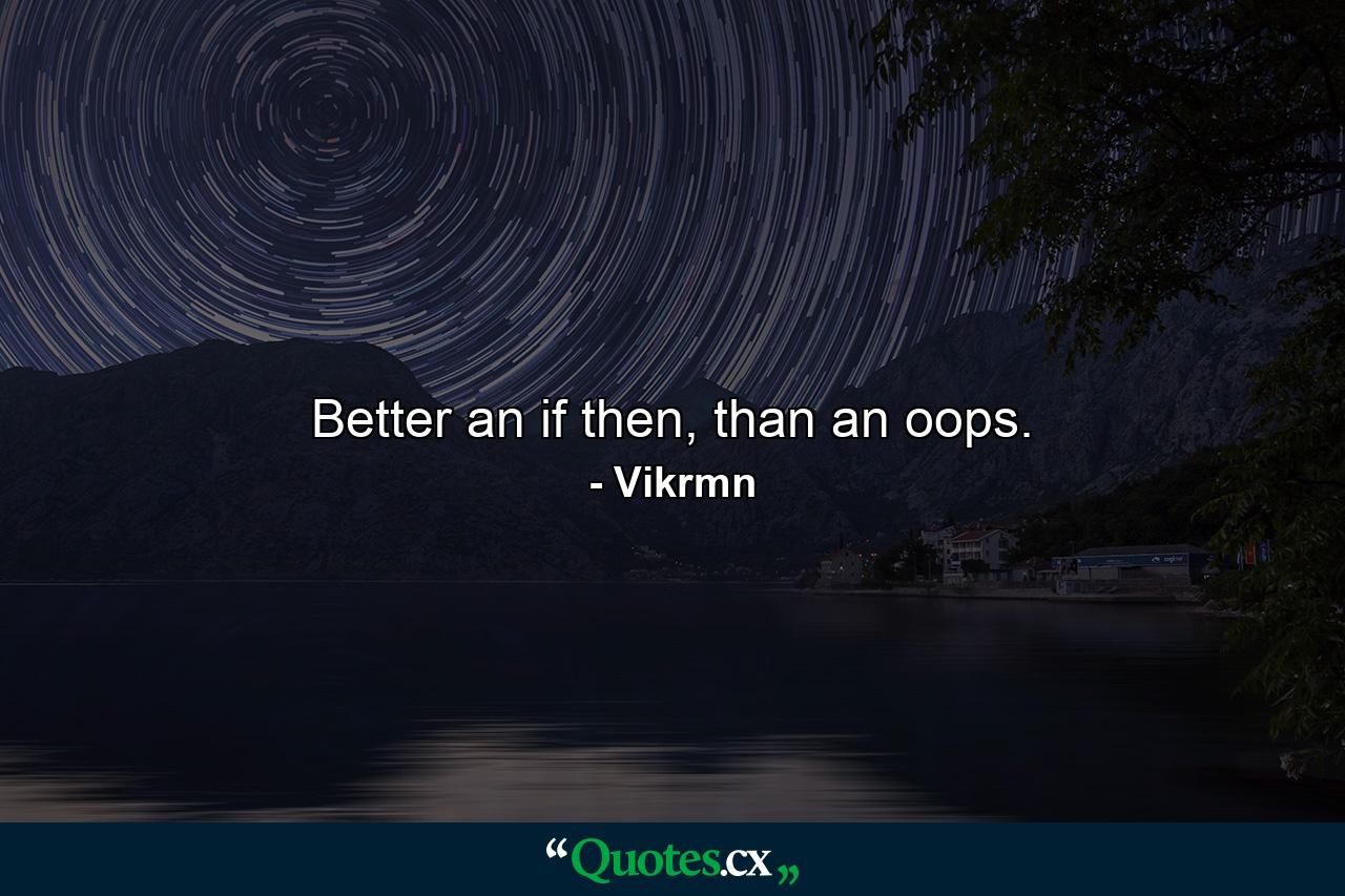 Better an if then, than an oops. - Quote by Vikrmn