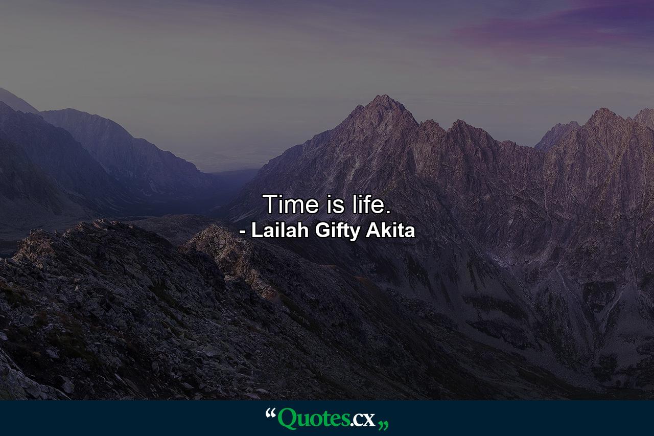 Time is life. - Quote by Lailah Gifty Akita