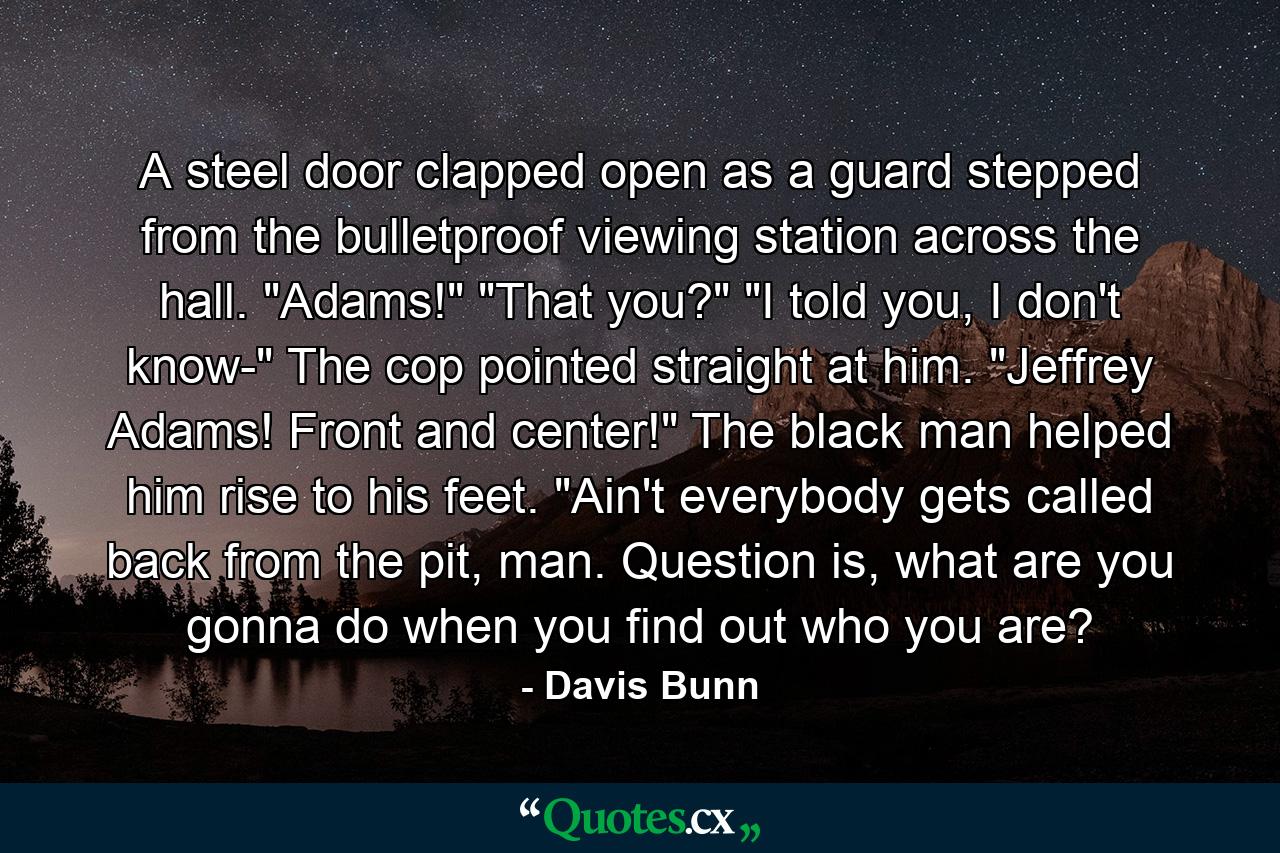 A steel door clapped open as a guard stepped from the bulletproof viewing station across the hall. 