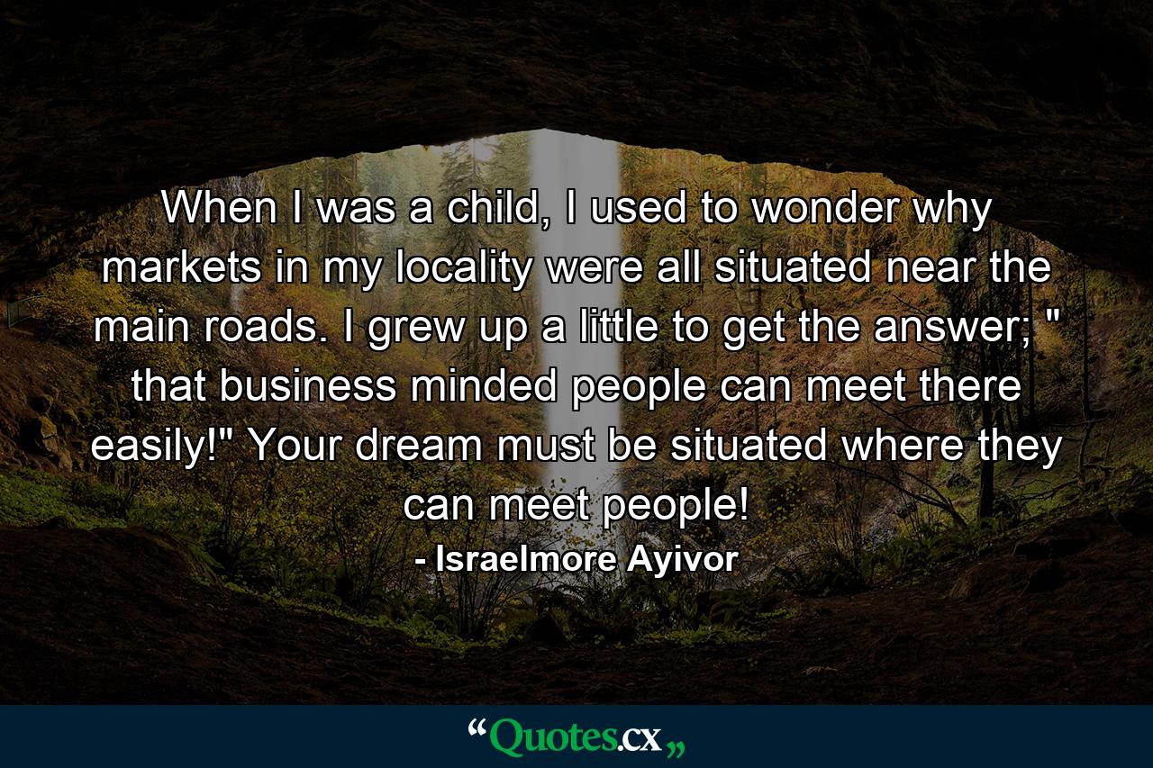 When I was a child, I used to wonder why markets in my locality were all situated near the main roads. I grew up a little to get the answer; 