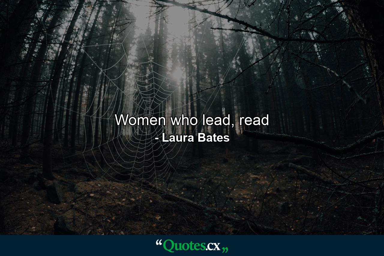 Women who lead, read - Quote by Laura Bates